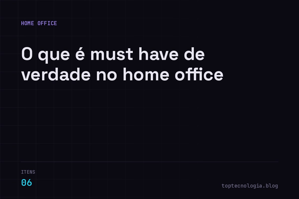 Must have para home office: 6 itens essenciais